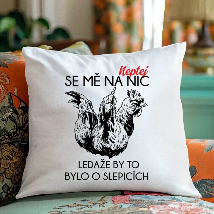 Neptej se mě na nic, ledaže by to bylo o slepicích - polštář s potiskem