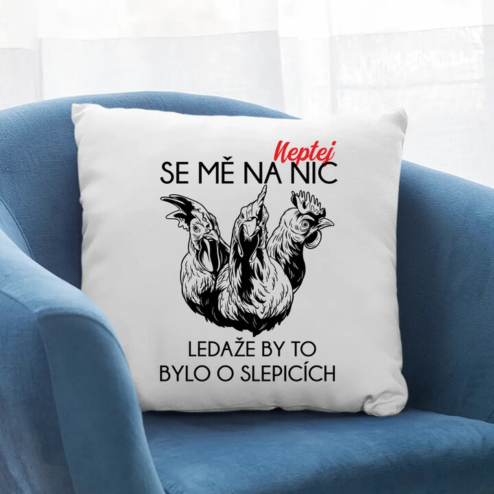 Neptej se mě na nic, ledaže by to bylo o slepicích - polštář s potiskem