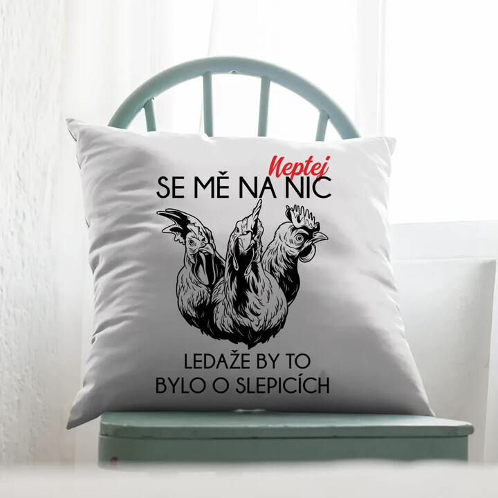 Neptej se mě na nic, ledaže by to bylo o slepicích - polštář s potiskem