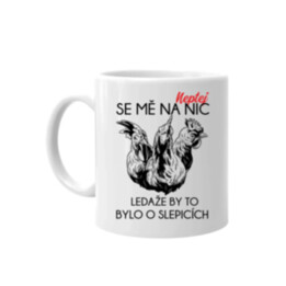 Neptej se mě na nic, ledaže by to bylo o slepicích - hrnek s potiskem