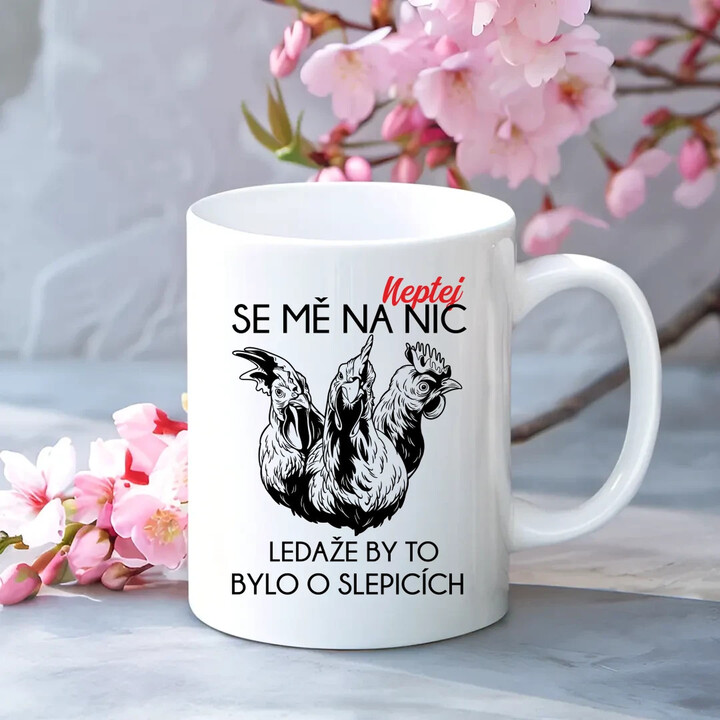 Neptej se mě na nic, ledaže by to bylo o slepicích - hrnek s potiskem