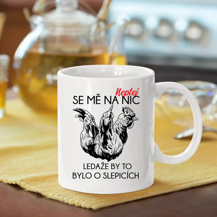 Neptej se mě na nic, ledaže by to bylo o slepicích - hrnek s potiskem