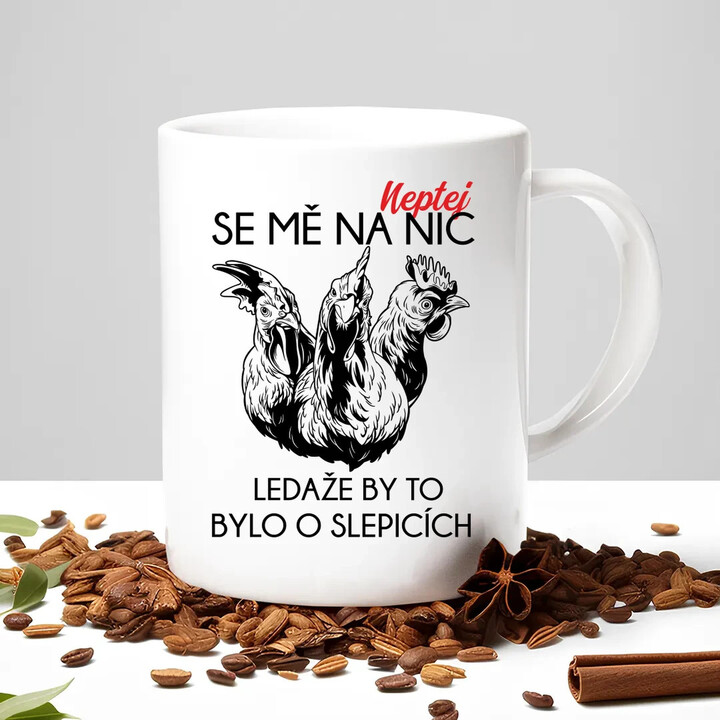 Neptej se mě na nic, ledaže by to bylo o slepicích - hrnek s potiskem