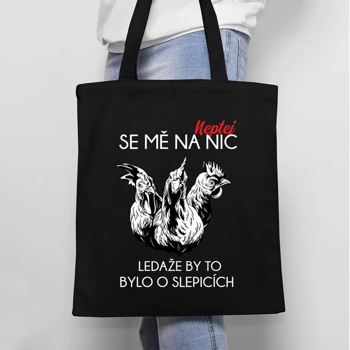 Neptej se mě na nic, ledaže by to bylo o slepicích - taška s potiskem