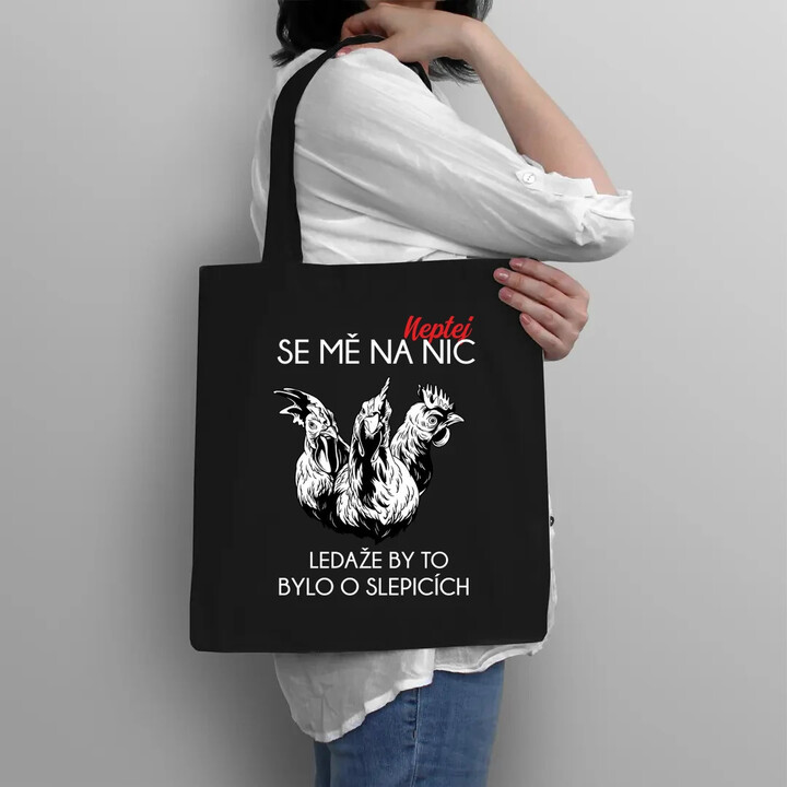 Neptej se mě na nic, ledaže by to bylo o slepicích - taška s potiskem