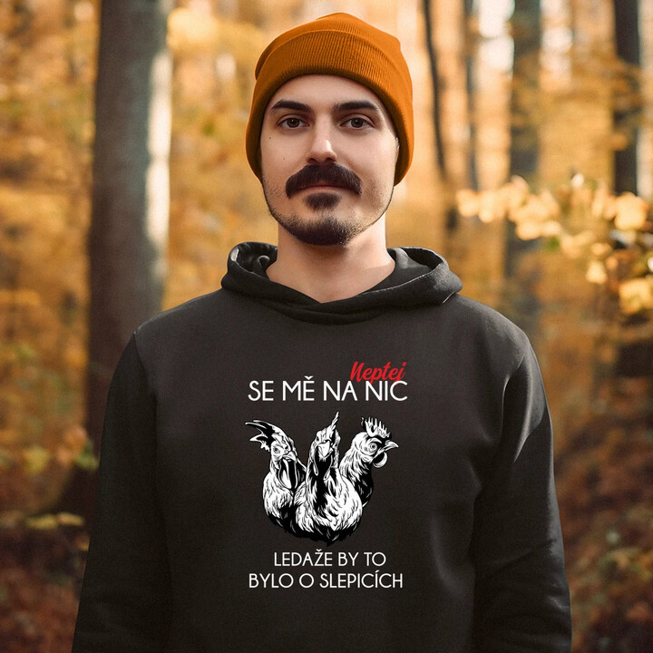 Neptej se mě na nic, ledaže by to bylo o slepicích - pánská mikina s potiskem