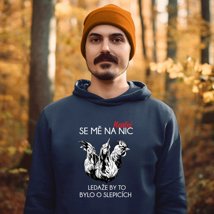 Neptej se mě na nic, ledaže by to bylo o slepicích - pánská mikina s potiskem