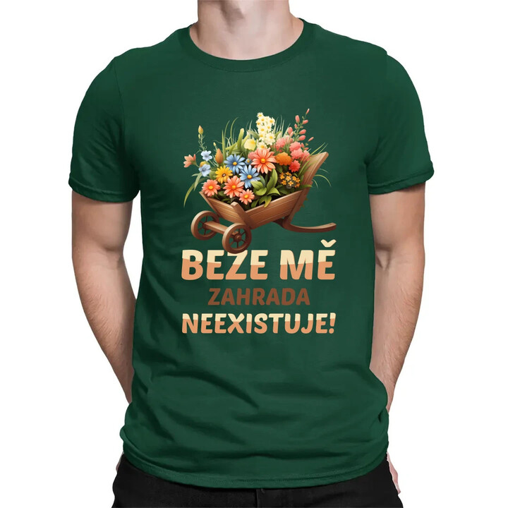 Beze mě zahrada neexistuje!  - pánské tričko s potiskem