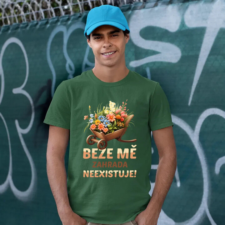 Beze mě zahrada neexistuje!  - pánské tričko s potiskem