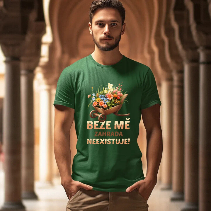 Beze mě zahrada neexistuje!  - pánské tričko s potiskem