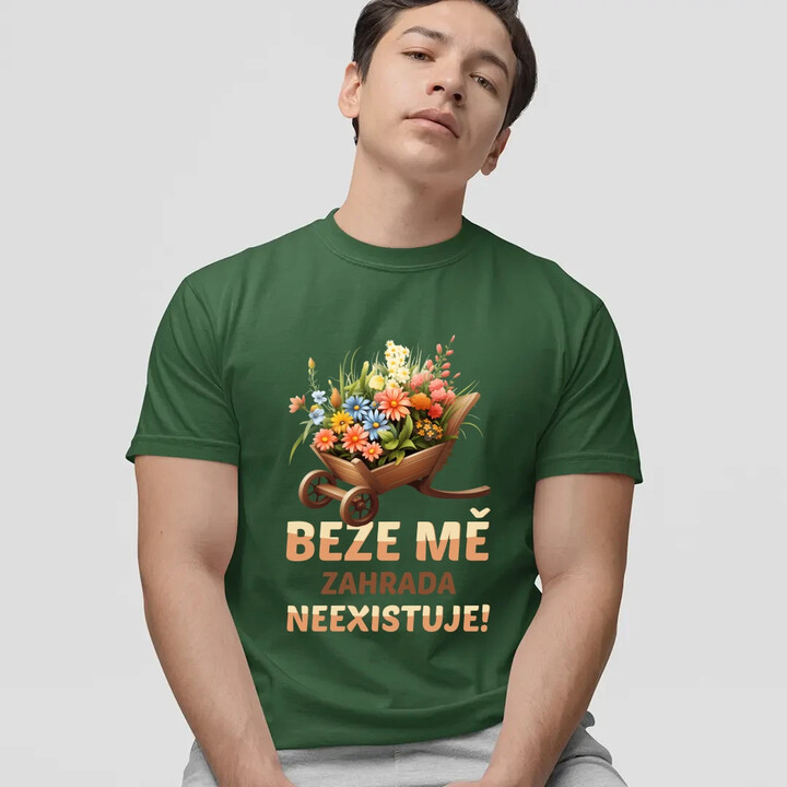 Beze mě zahrada neexistuje!  - pánské tričko s potiskem