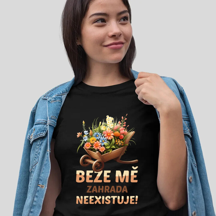 Beze mě zahrada neexistuje!   - dámské tričko s potiskem