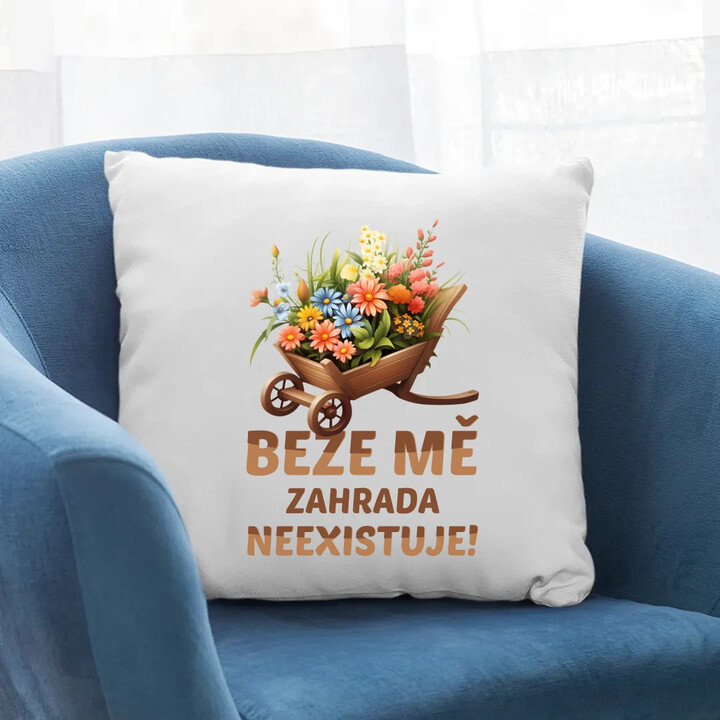 Beze mě zahrada neexistuje!  - polštář s potiskem