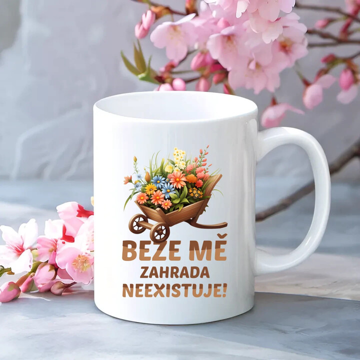 Beze mě zahrada neexistuje!  - hrnek s potiskem