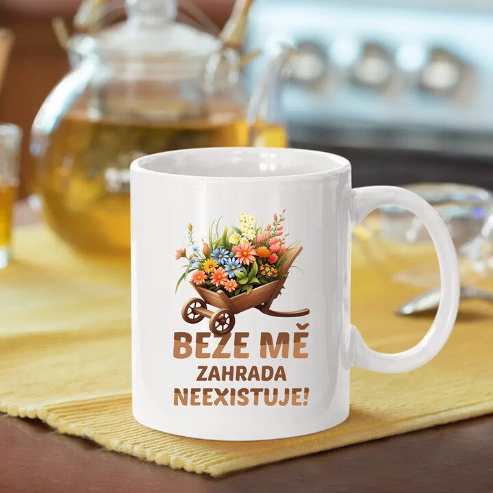 Beze mě zahrada neexistuje!  - hrnek s potiskem