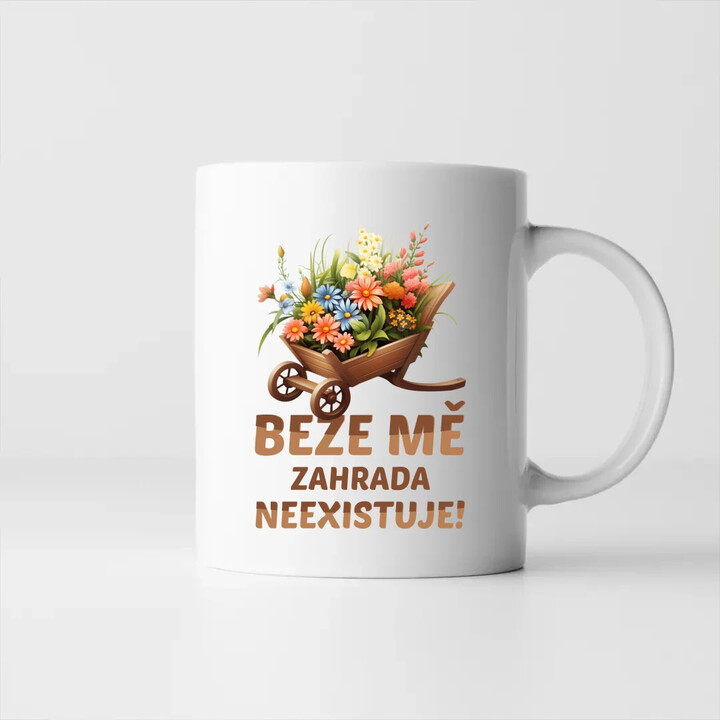 Beze mě zahrada neexistuje!  - hrnek s potiskem