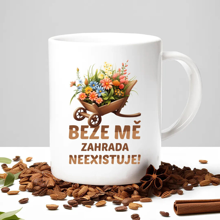 Beze mě zahrada neexistuje!  - hrnek s potiskem