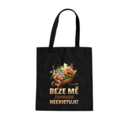 Beze mě zahrada neexistuje!  - taška s potiskem