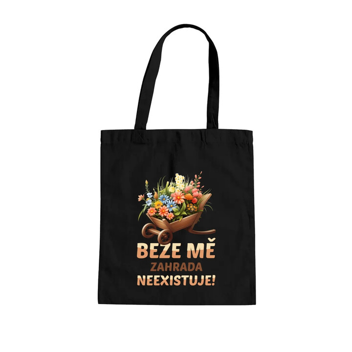 Beze mě zahrada neexistuje!  - taška s potiskem