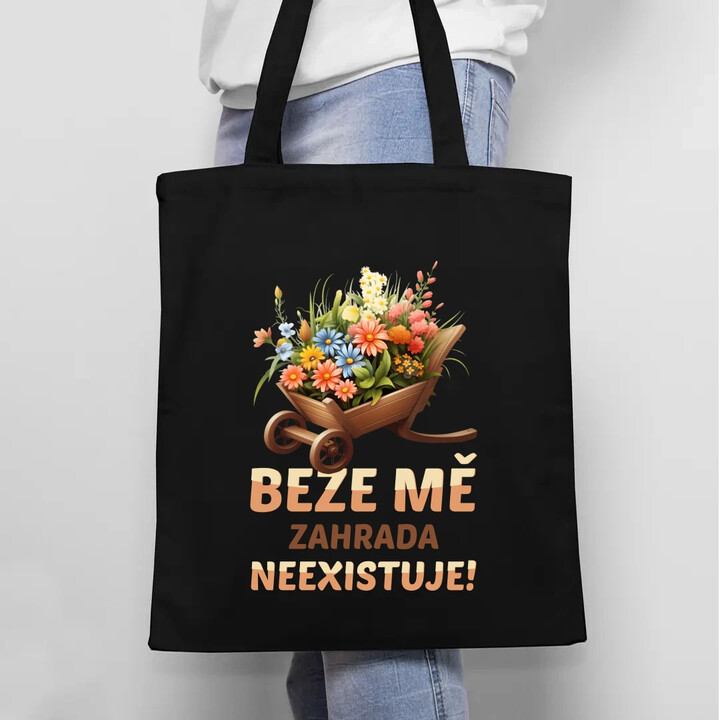 Beze mě zahrada neexistuje!  - taška s potiskem