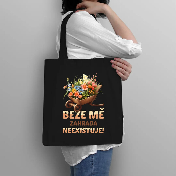 Beze mě zahrada neexistuje!  - taška s potiskem