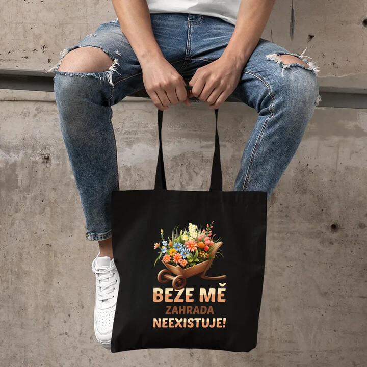 Beze mě zahrada neexistuje!  - taška s potiskem