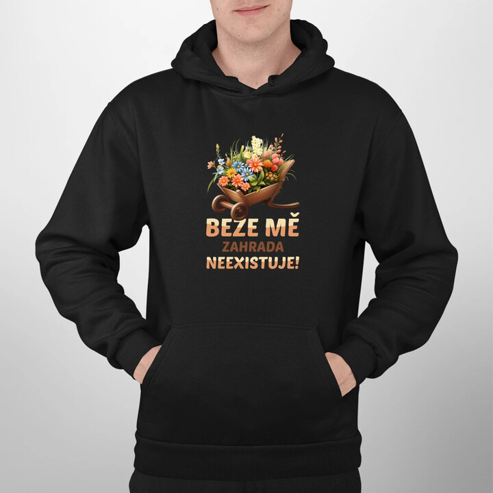 Beze mě zahrada neexistuje!  - pánská mikina s potiskem