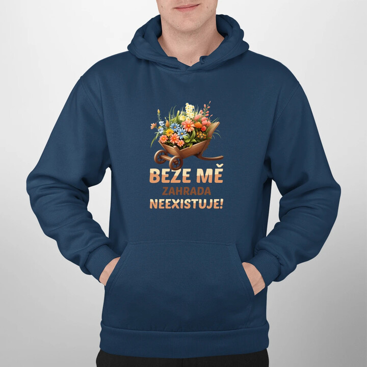 Beze mě zahrada neexistuje!  - pánská mikina s potiskem
