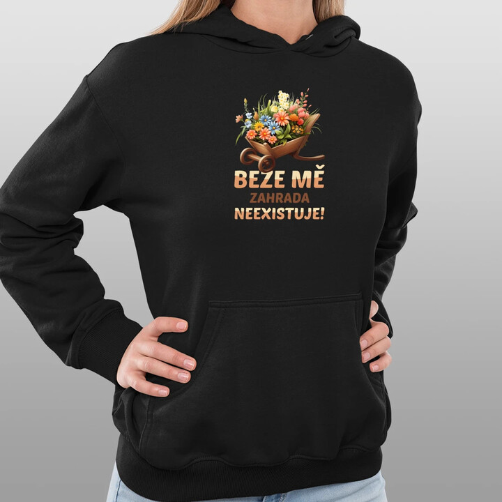 Beze mě zahrada neexistuje!  - dámská mikina s potiskem