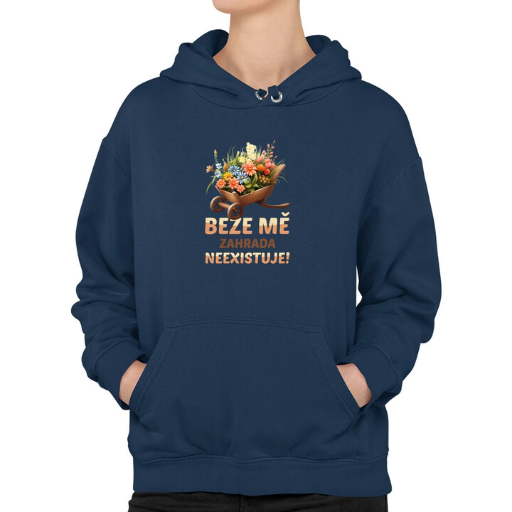 Beze mě zahrada neexistuje!  - dámská mikina s potiskem