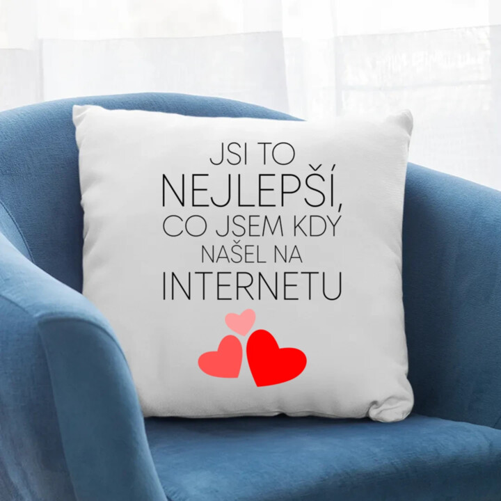 Jsi to nejlepší, co jsem kdy našel na internetu - polštář s potiskem
