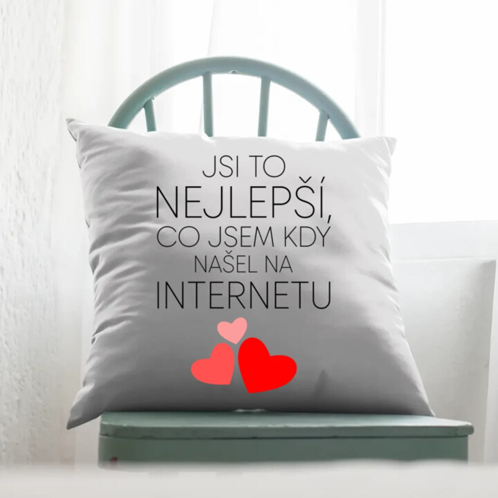 Jsi to nejlepší, co jsem kdy našel na internetu - polštář s potiskem