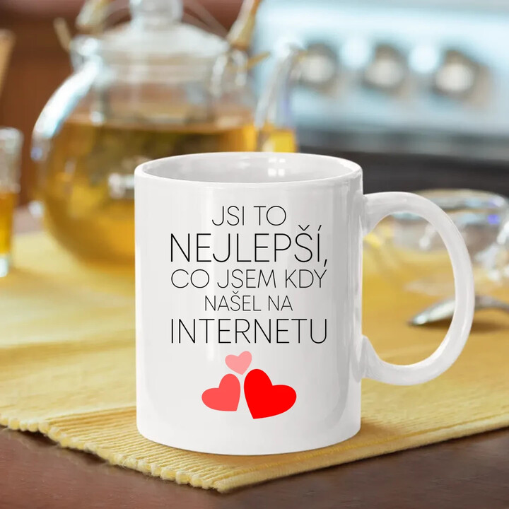 Jsi to nejlepší, co jsem kdy našel na internetu - hrnek s potiskem