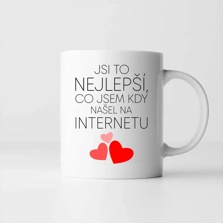 Jsi to nejlepší, co jsem kdy našel na internetu - hrnek s potiskem