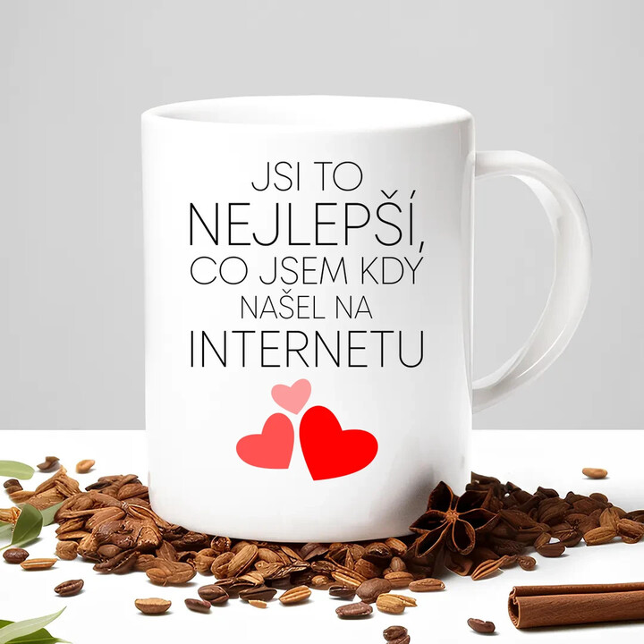 Jsi to nejlepší, co jsem kdy našel na internetu - hrnek s potiskem