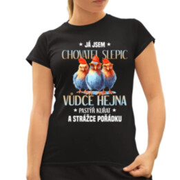 Já jsem chovatel slepic, vůdce hejna  - dámské tričko s potiskem