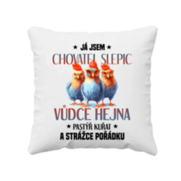 Já jsem chovatel slepic, vůdce hejna - polštář s potiskem