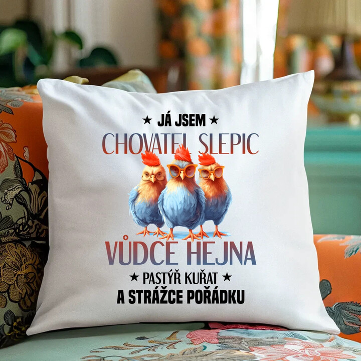 Já jsem chovatel slepic, vůdce hejna - polštář s potiskem