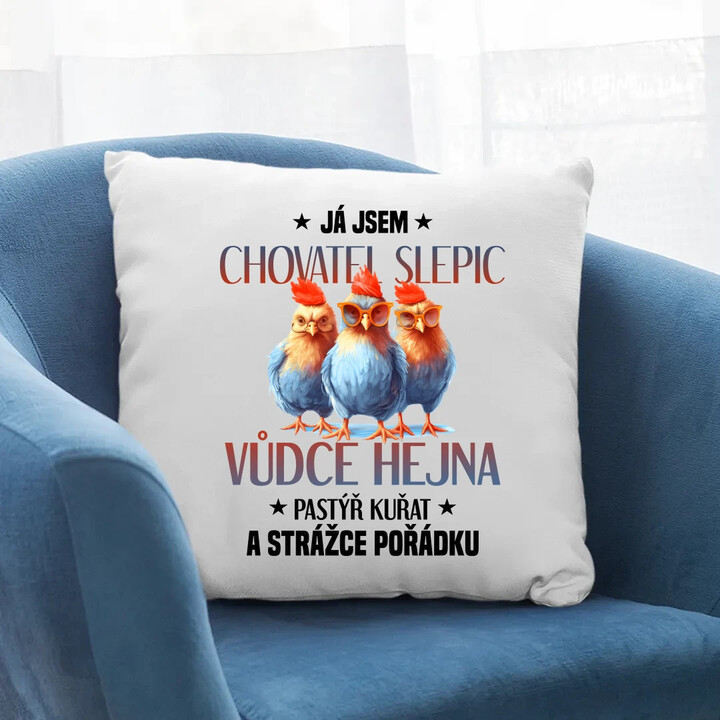 Já jsem chovatel slepic, vůdce hejna - polštář s potiskem
