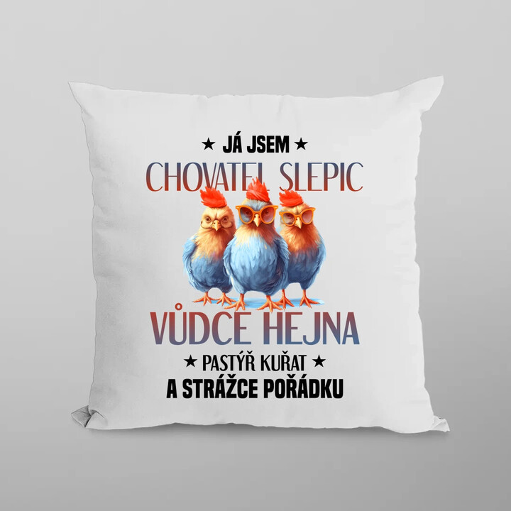 Já jsem chovatel slepic, vůdce hejna - polštář s potiskem