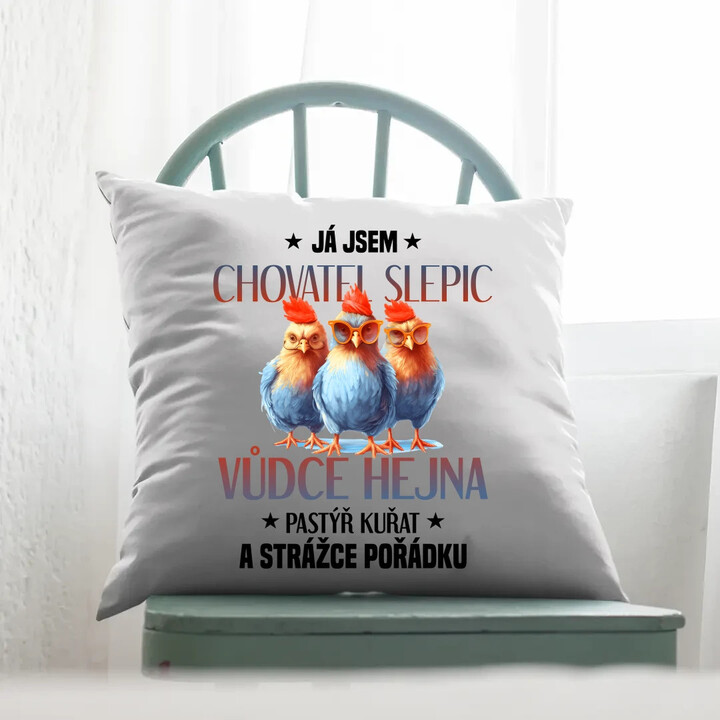 Já jsem chovatel slepic, vůdce hejna - polštář s potiskem