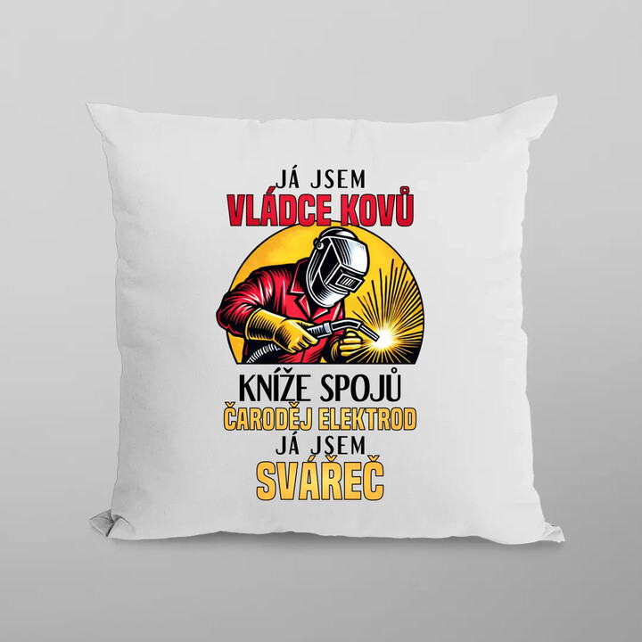 Já jsem vládce kovů - já jsem svářeč  - polštář s potiskem