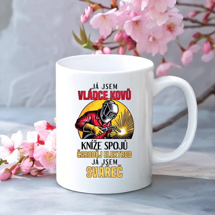 Já jsem vládce kovů - já jsem svářeč  - hrnek s potiskem