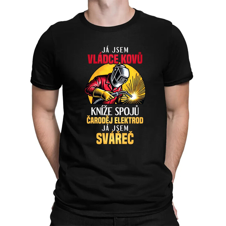 Já jsem vládce kovů - já jsem svářeč  - pánské tričko s potiskem