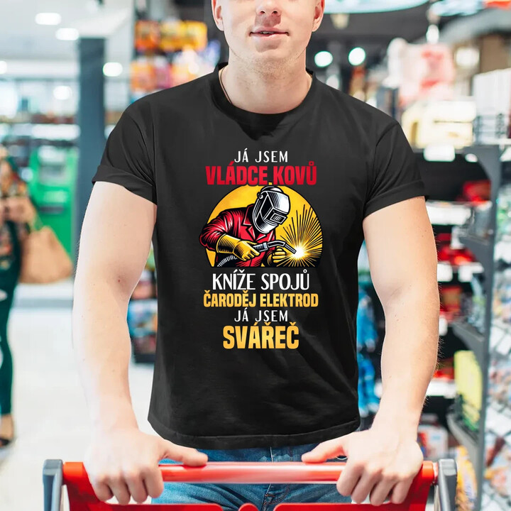 Já jsem vládce kovů - já jsem svářeč  - pánské tričko s potiskem