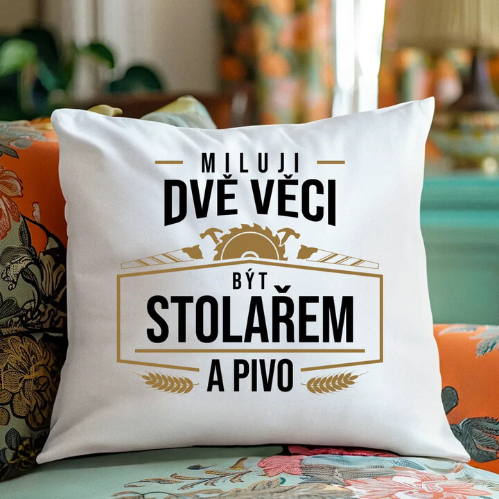 Miluji dvě věci - být stolařem a pivo - polštář s potiskem