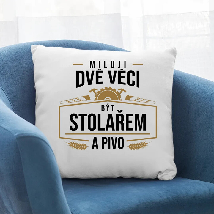 Miluji dvě věci - být stolařem a pivo - polštář s potiskem