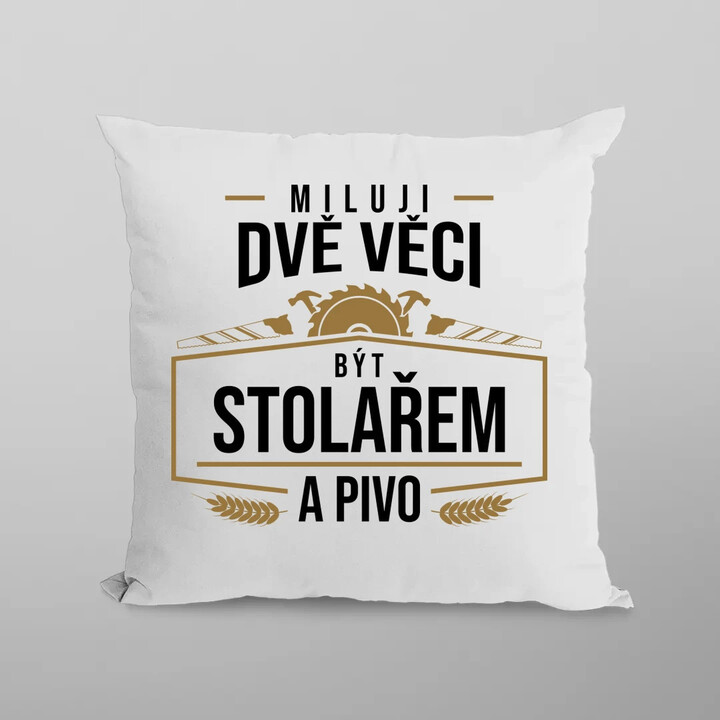 Miluji dvě věci - být stolařem a pivo - polštář s potiskem