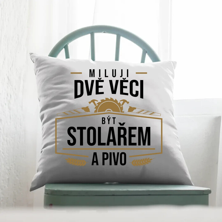Miluji dvě věci - být stolařem a pivo - polštář s potiskem