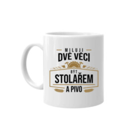 Miluji dvě věci - být stolařem a pivo - hrnek s potiskem